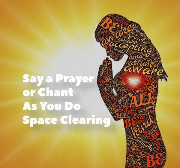 Say a Prayer or Chant As You Do Space Clearing