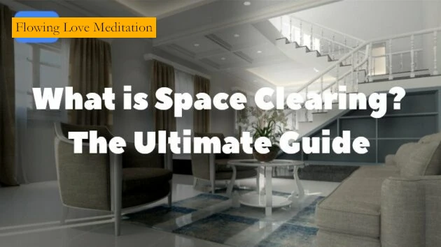 What Is Space Clearing - The Ultimate Guide