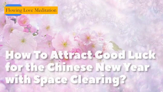 How To Attract Good Luck for the Chinese New Year with Space Clearing?