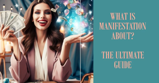 What is Manifestation About? - The Ultimate Guide