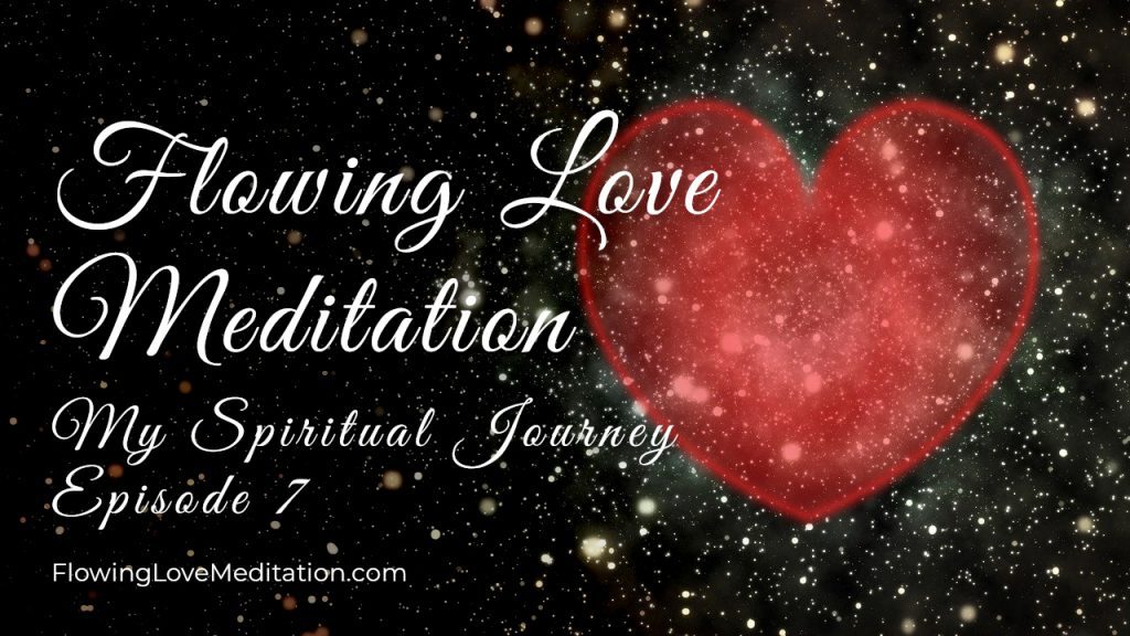 Flowing Love Meditation | Episode 7 | My Spiritual Journey