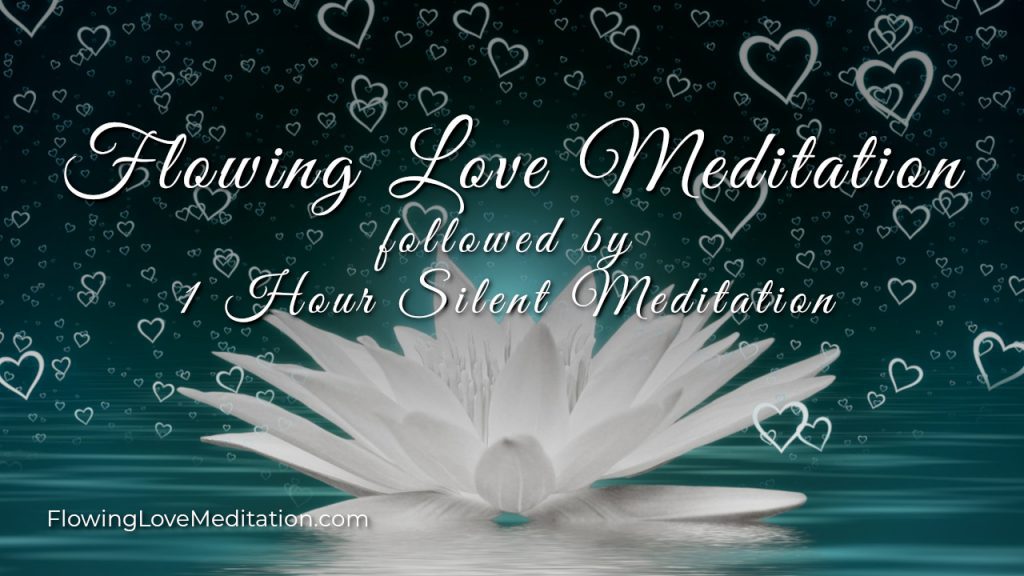 Flowing Love Meditation, Followed by 1 Hour Meditate in Silence