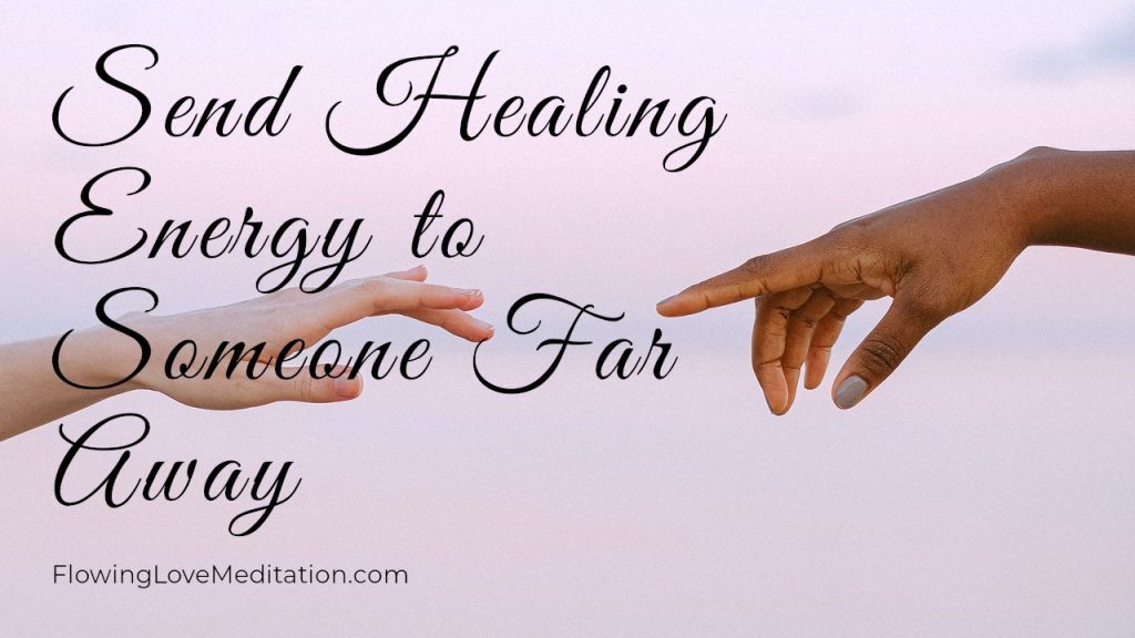 Distant Healing - Send Healing Energy to Someone Far Away