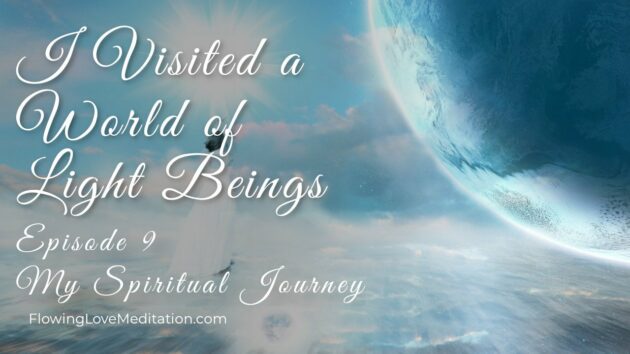 I Visited The World of Light Beings | Episode 9 | My Spiritual Journey