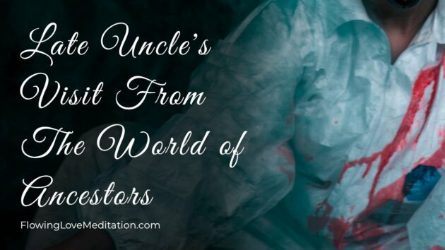 Late Uncle's Visit From The World of Ancestors