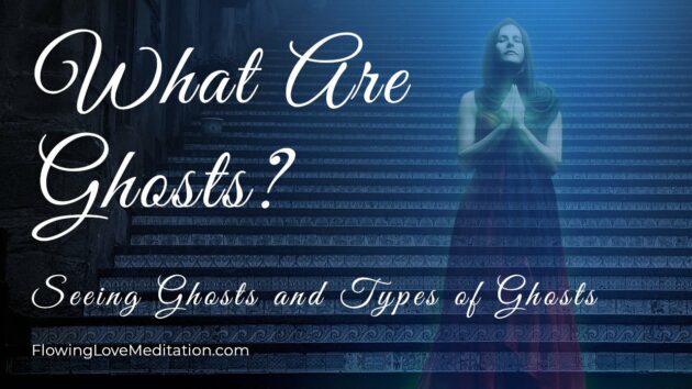 What Are Ghosts? Seeing Ghosts and Types of Ghosts