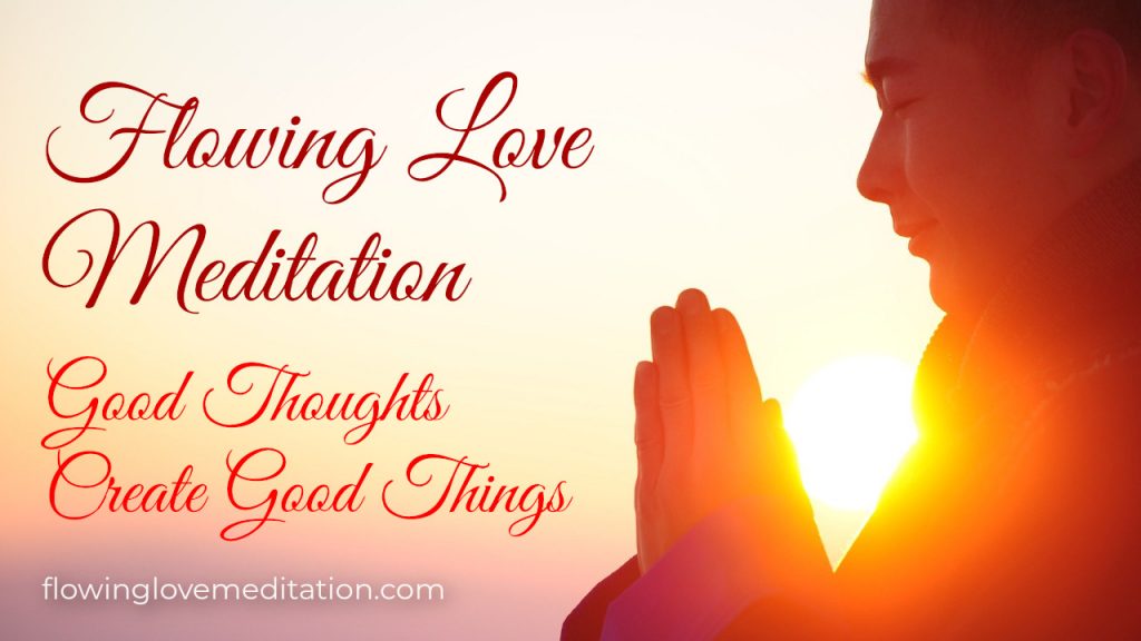 Flowing Love Meditation - Good Thoughts Create Good Things