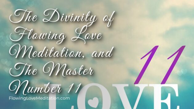 The Divinity of Flowing Love Meditation, and The Master Number 11
