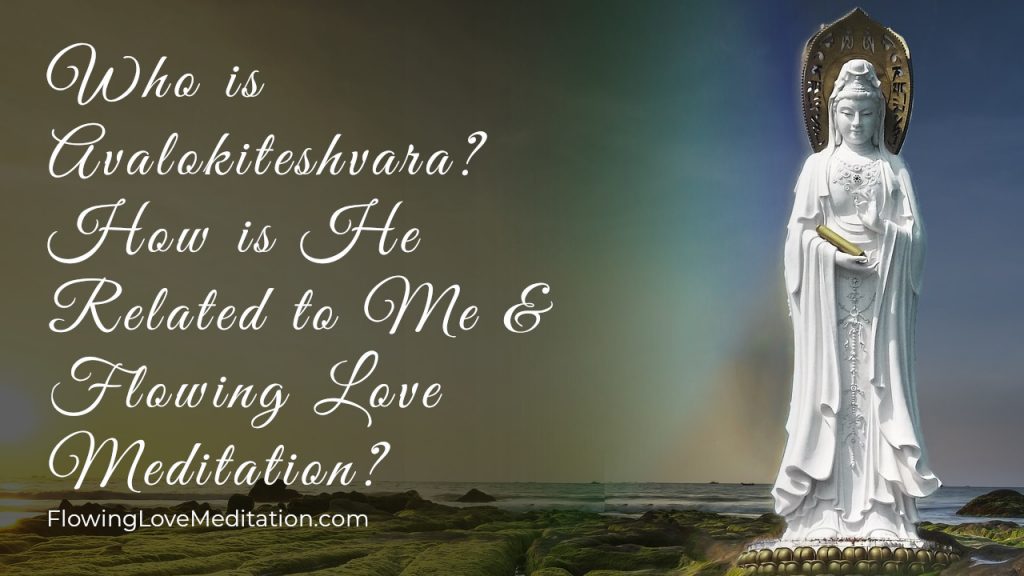 Who is Avalokiteshvara? What is His Significance in My Life and Flowing Love Meditation?