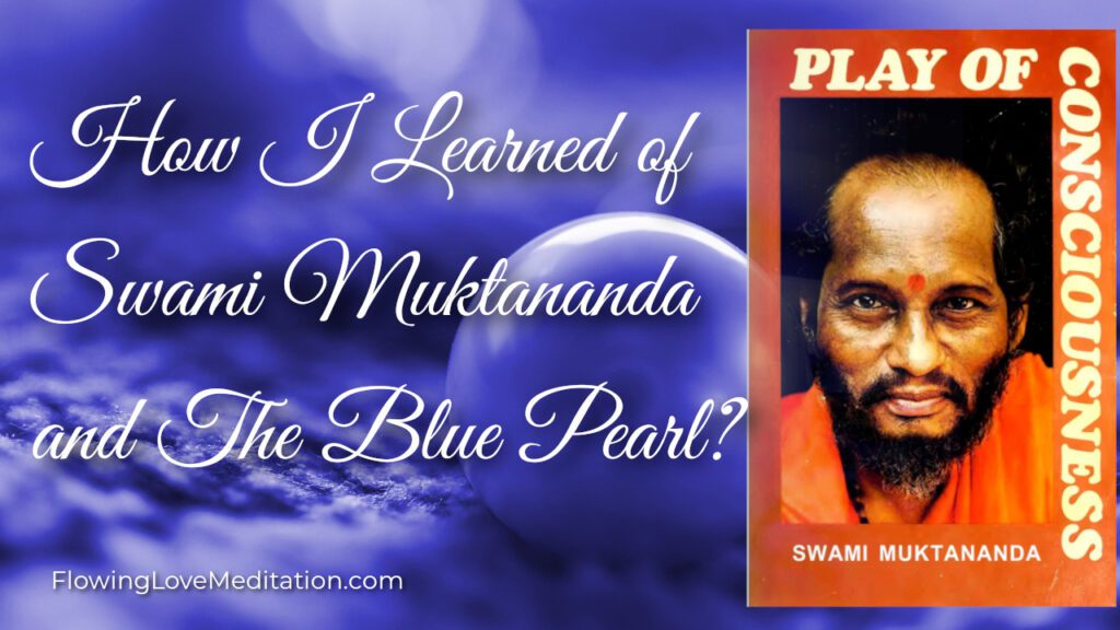 How I Learned of Swami Muktananda and The Blue Pearl?