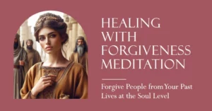 Healing with Forgiveness Meditation - Forgive People from Your Past Lives at the Soul Level