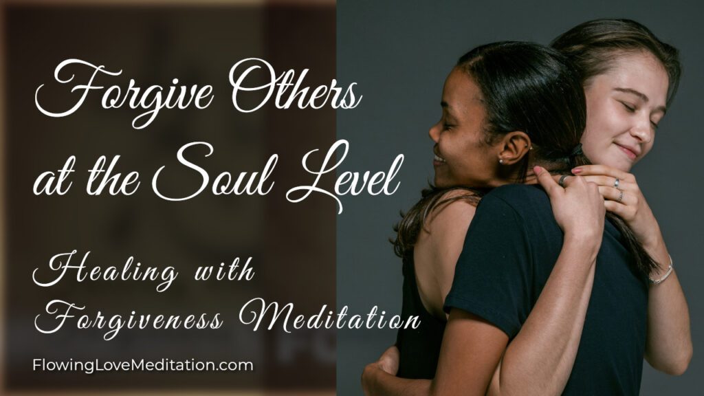 Healing with Forgiveness Meditation - Forgive Others at the Soul Level