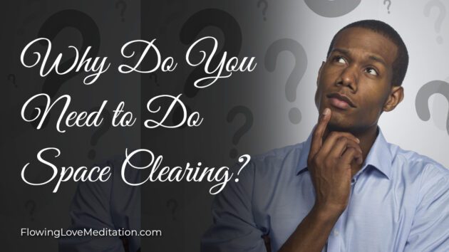 Why Do You Need to Do Space Clearing?