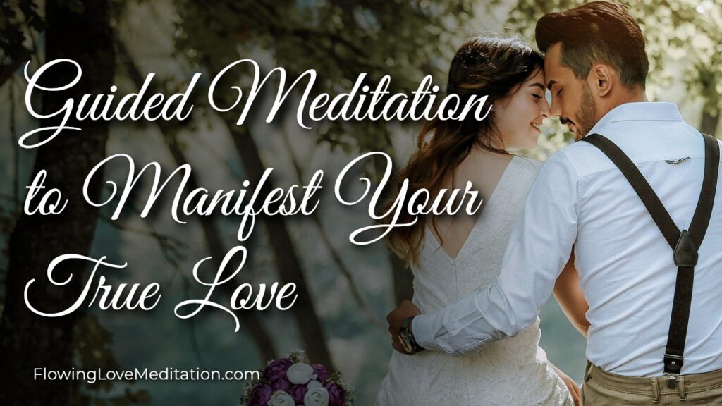 Guided Meditation to Manifest Your True Love
