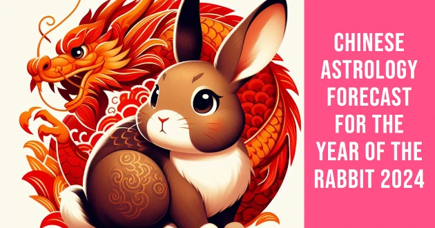 Chinese Astrology Forecast for the Year of the Rabbit 2024