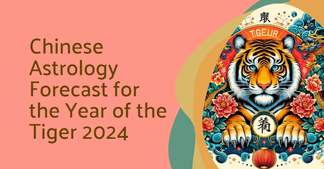 Chinese Astrology Forecast for the Year of the Tiger 2024