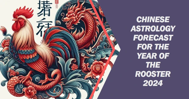 Chinese Astrology Forecast for the Year of the Rooster 2024
