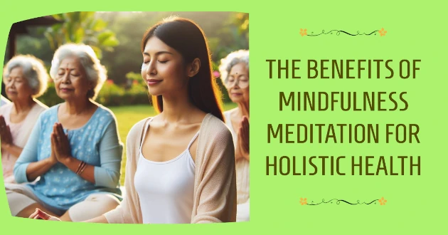 The Benefits of Mindfulness Meditation for Holistic Health