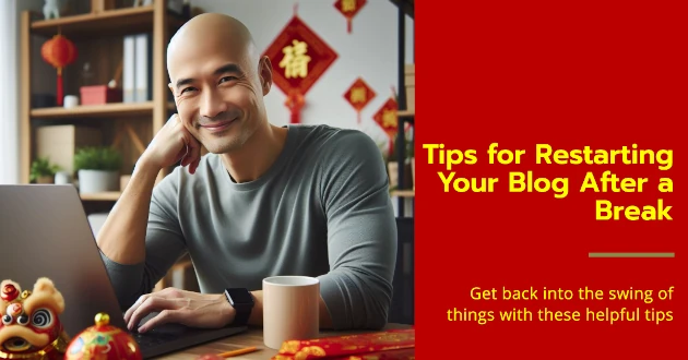 Tips for Restarting Your Blog After Chinese New Year Break