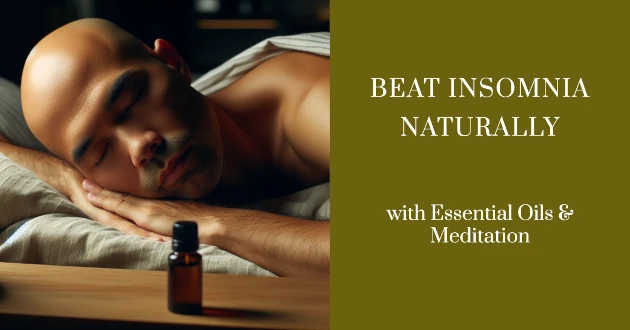 Beat Insomnia Naturally with Essential Oils & Meditation