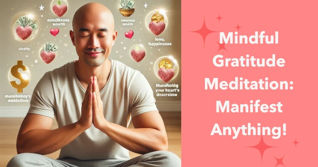 Manifest Anything with Mindful Gratitude Meditation