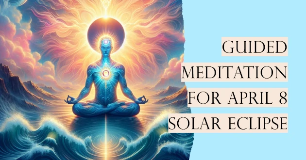 Guided Meditation for April 8 Solar Eclipse