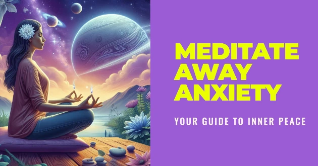 Meditate Away Anxiety - Your Guide to Inner Peace