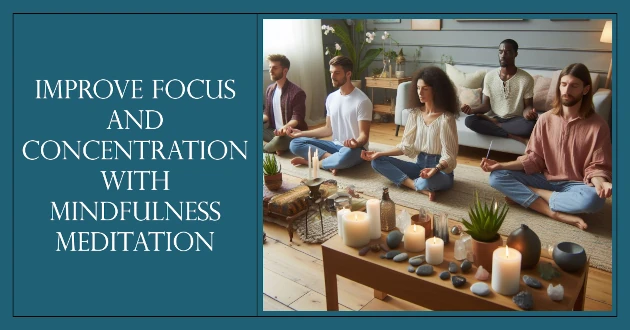 Improve Focus and Concentration with Mindfulness Meditation