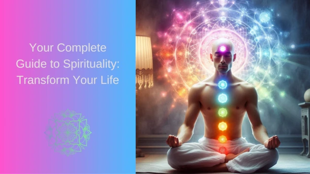 Your Complete Guide to Spirituality - Transform Your Life